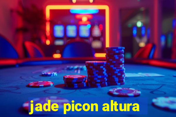 jade picon altura